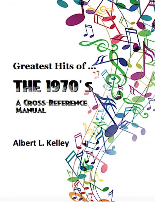 Cover of the book Greatest Hits of … the 1970’s by Albert L. Kelley, Absolutely Amazing Ebooks