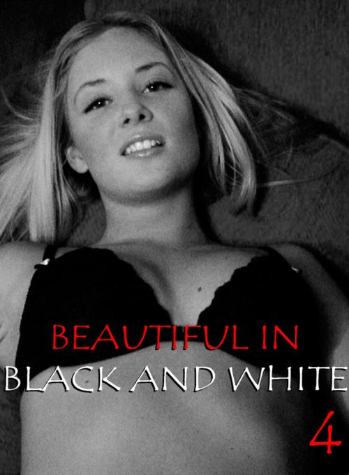 Cover of the book Beautiful in Black and White Volume 4 - An erotic photo book by Athena Watson, XXX Books