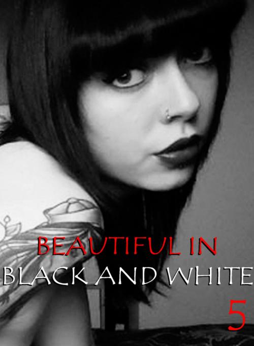 Cover of the book Beautiful in Black and White Volume 5 - An erotic photo book by Athena Watson, XXX Books