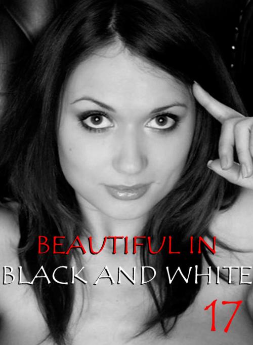 Cover of the book Beautiful in Black and White Volume 17 - An erotic photo book by Athena Watson, XXX Books