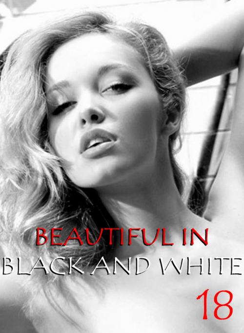 Cover of the book Beautiful in Black and White Volume 18 - An erotic photo book by Athena Watson, XXX Books