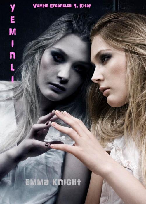 Cover of the book Yeminli (Vampir Efsaneleri 1. Kitap) by Emma Knight, Emma Knight