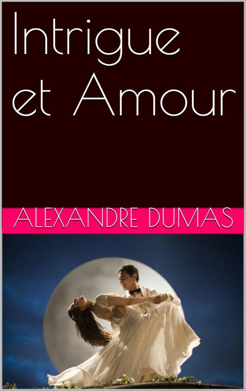 Cover of the book Intrigue et Amour by Alexandre Dumas, NA