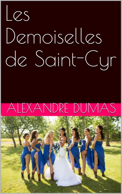 Cover of the book Les Demoiselles de Saint-Cyr by ALEXANDRE DUMAS, NA