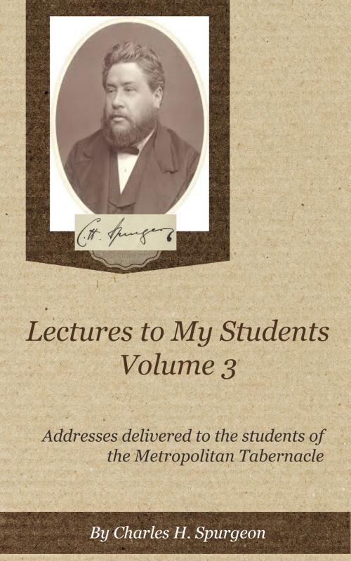 Cover of the book Lectures to My Students, Volume 3 by Spurgeon, Charles H., Delmarva Publications, Inc.