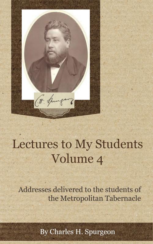 Cover of the book Lectures to My Students, Volume 4 by Spurgeon, Charles H., Delmarva Publications, Inc.