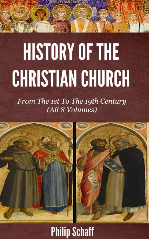 Cover of the book History of the Christian Church: From the 1st to the 19th Century by Schaff, Philip, Delmarva Publications, Inc.