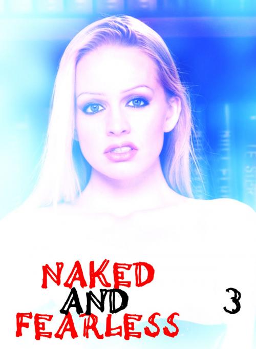 Cover of the book Naked and Fearless - A sexy photo book - Volume 3 by Amanda Caldwell, XXX Books