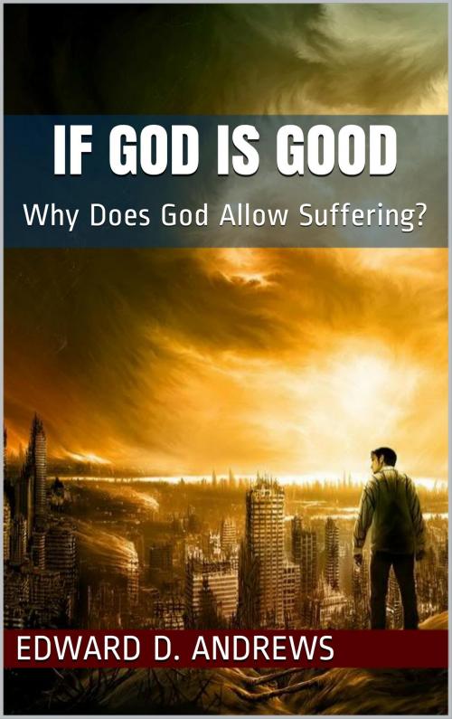 Cover of the book IF GOD IS GOOD by Edward D. Andrews, Christian Publishing House