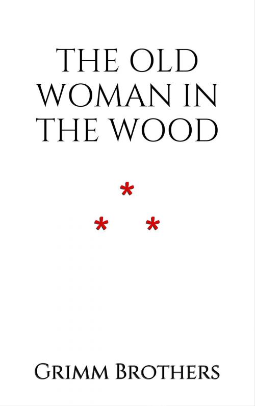 Cover of the book The Old Woman in the Wood by Grimm Brothers, Edition du Phoenix d'Or