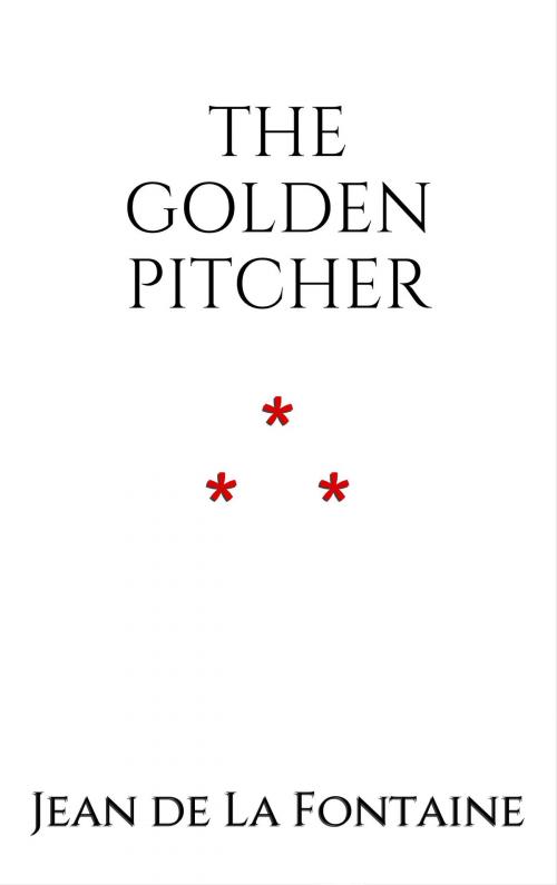 Cover of the book THE GOLDEN PITCHER by Jean de La Fontaine, Edition du Phoenix d'Or