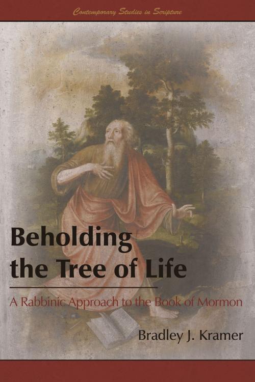 Cover of the book Beholding the Tree of Life: A Rabbinic Approach to the Book of Mormon by Bradley J. Kramer, Greg Kofford Books