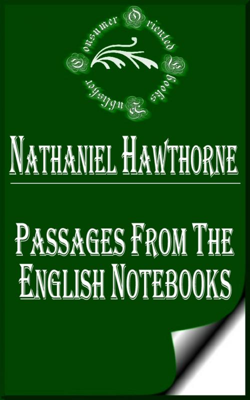 Cover of the book Passages from the English Notebooks (Complete) by Nathaniel Hawthorne, Consumer Oriented Ebooks Publisher