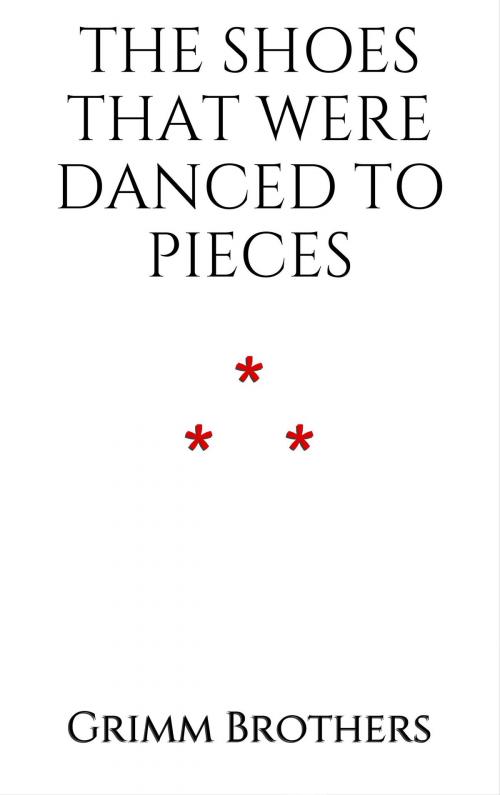 Cover of the book The Shoes that were Danced to Pieces by Grimm Brothers, Edition du Phoenix d'Or