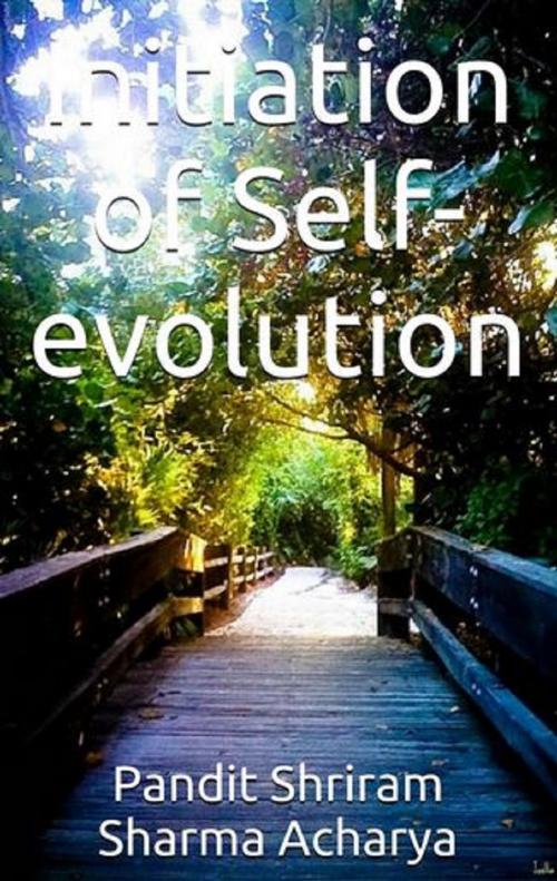 Cover of the book Initiation of Self-evolution by Pandit Shriram Sharma Acharya, Pranav Pandya, Ashutosh Sarswat