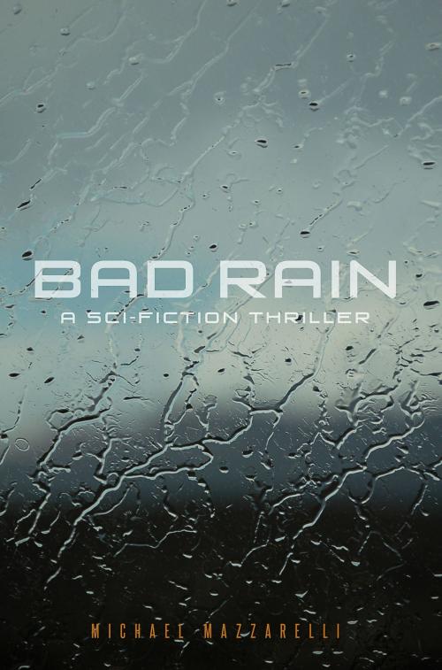 Cover of the book BAD RAIN by MICHAEL MAZZARELLI, MICHAEL MAZZARELLI