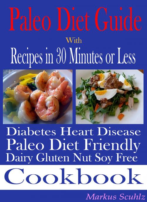 Cover of the book Paleo Diet Quick Guide: With Recipes in 30 Minutes or Less by Markus Scuhlz, Markus Scuhlz