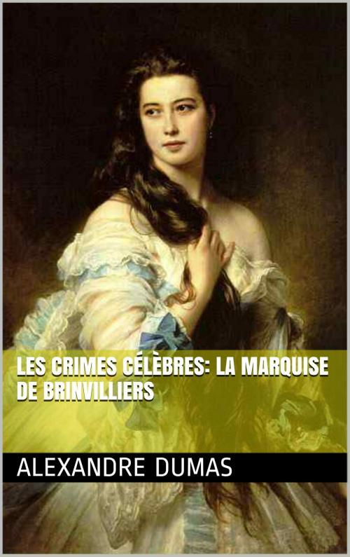 Cover of the book Les Crimes célèbres: La marquise de Brinvilliers by ALEXANDRE DUMAS, NA