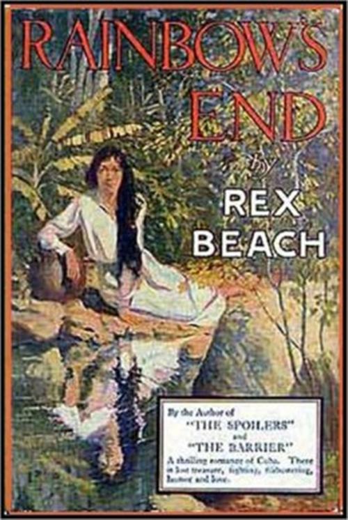 Cover of the book Rainbow's End by Rex Beach, Green Bird Press
