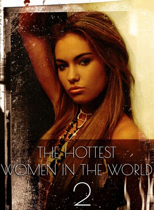 Cover of the book The Hottest Women In The World - A sexy photo book - Volume 2 by Michelle Ducard, XXX Books