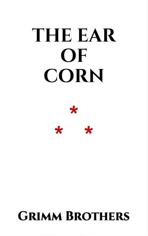 Cover of the book The Ear of Corn by Grimm Brothers, Edition du Phoenix d'Or