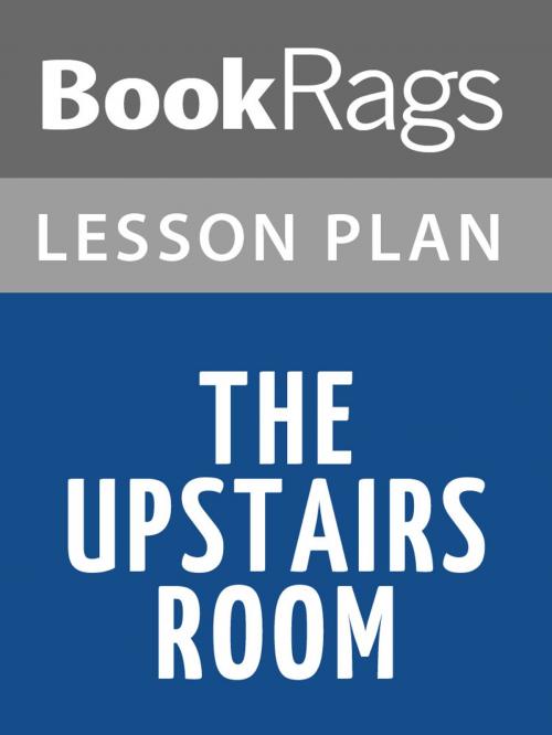 Cover of the book The Upstairs Room Lesson Plans by BookRags, BookRags