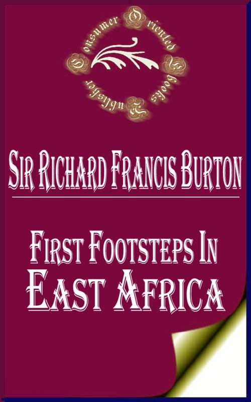 Cover of the book First Footsteps in East Africa by Sir Richard Francis Burton, Consumer Oriented Ebooks Publisher