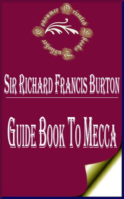 Cover of the book Guide Book to Mecca by Sir Richard Francis Burton, Consumer Oriented Ebooks Publisher