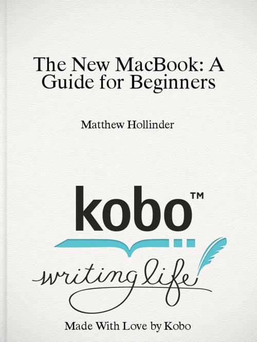 Cover of the book The New MacBook: A Guide for Beginners by Matthew Hollinder, Conceptual Kings