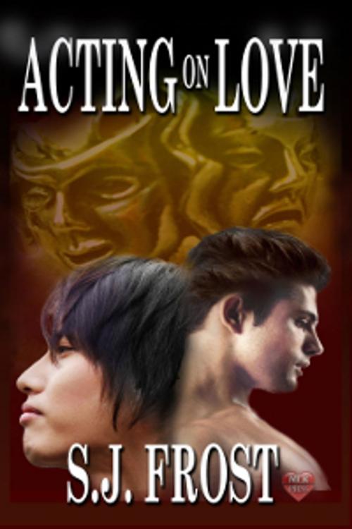 Cover of the book Acting On Love by S.J. Frost, MLR Press