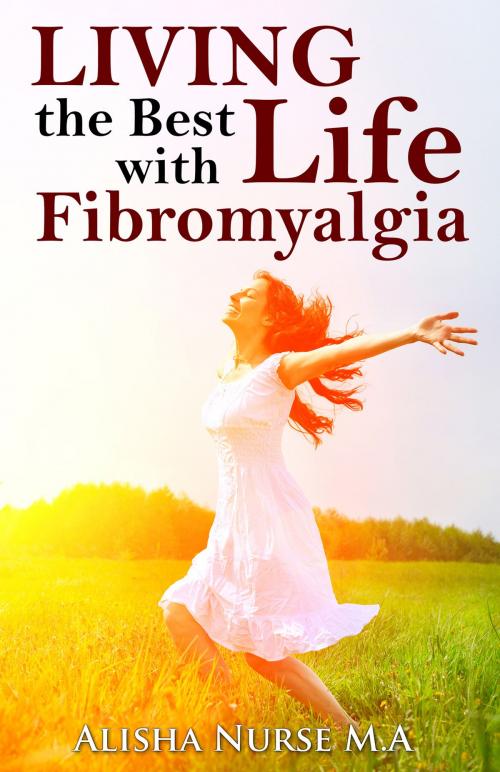 Cover of the book Living the Best Life with Fibromyalgia by Alisha Nurse, Alisha Nurse Publishing