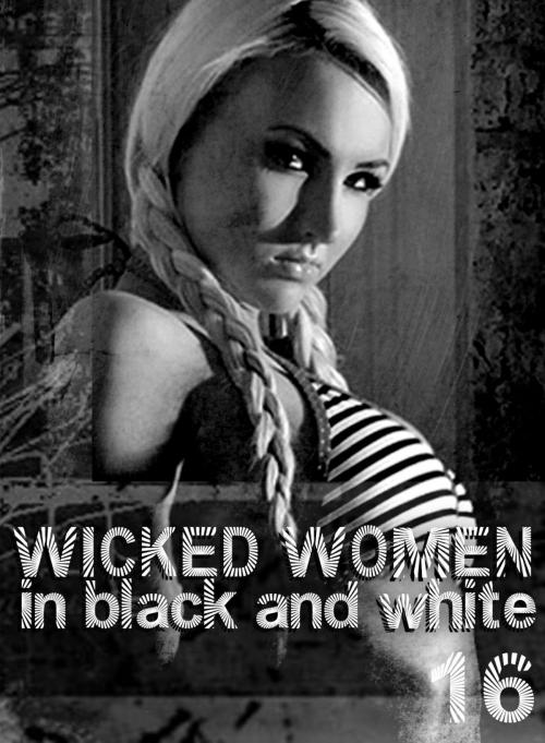 Cover of the book Wicked Women In Black and White - An erotic photo book - Volume 16 by Antonia Latham, XXX Books