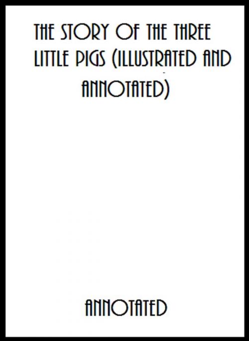 Cover of the book The Story of the Three Little Pigs (Illustrated and Annotated) by Anonymous, Bronson Tweed Publishing