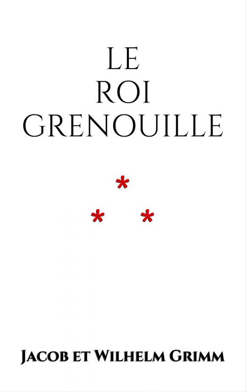 Cover of the book Le Roi Grenouille by Jacob et Wilhelm Grimm, Edition du Phoenix d'Or