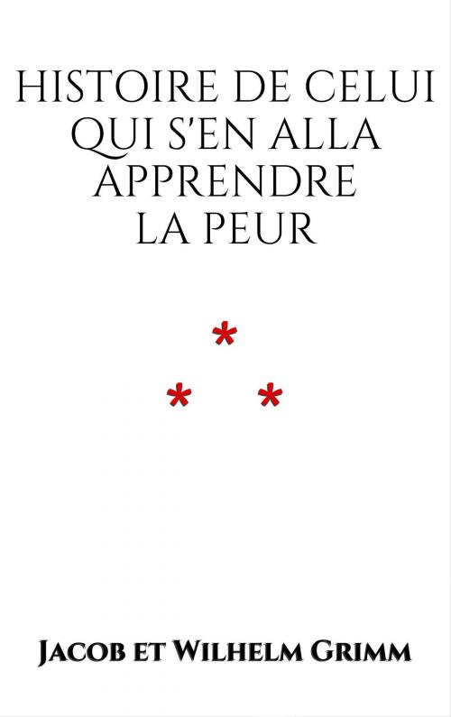 Cover of the book Histoire de celui qui s'en alla apprendre la peur by Jacob et Wilhelm Grimm, Edition du Phoenix d'Or