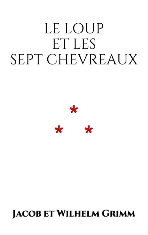 Cover of the book Le Loup et les Sept Chevreaux by Jacob et Wilhelm Grimm, Edition du Phoenix d'Or