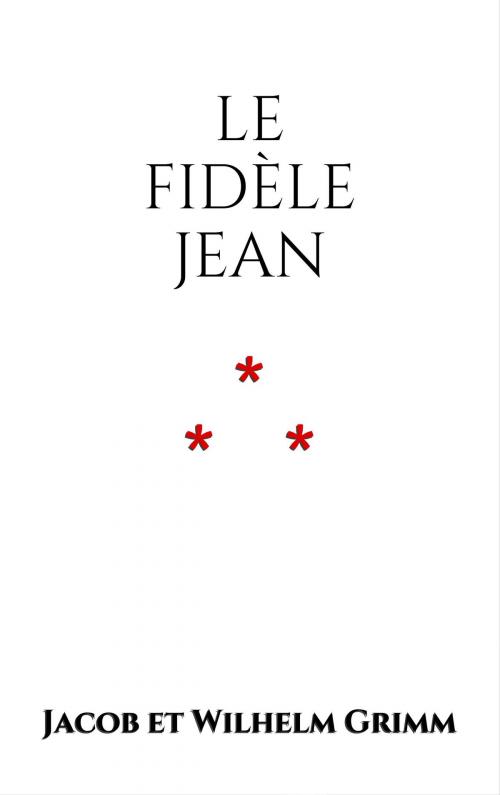 Cover of the book Le fidèle Jean by Jacob et Wilhelm Grimm, Edition du Phoenix d'Or