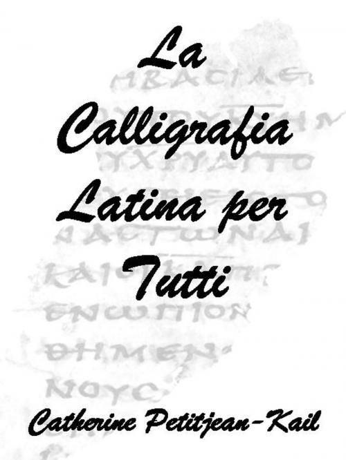 Cover of the book La Calligrafia Latina by Catherine Petitjean-Kail, CPK