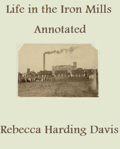 Cover of the book Life in the Iron-Mills; or, the Korl Woman (Annotated) by Rebecca Harding Davis, Bronson Tweed Publishing