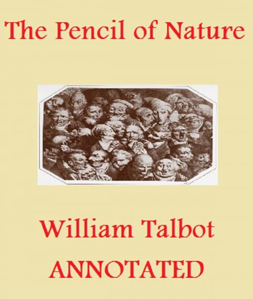 Cover of the book The Pencil of Nature (Illustrated and Annotated) by William Henry Fox Talbot, Bronson Tweed Publishing