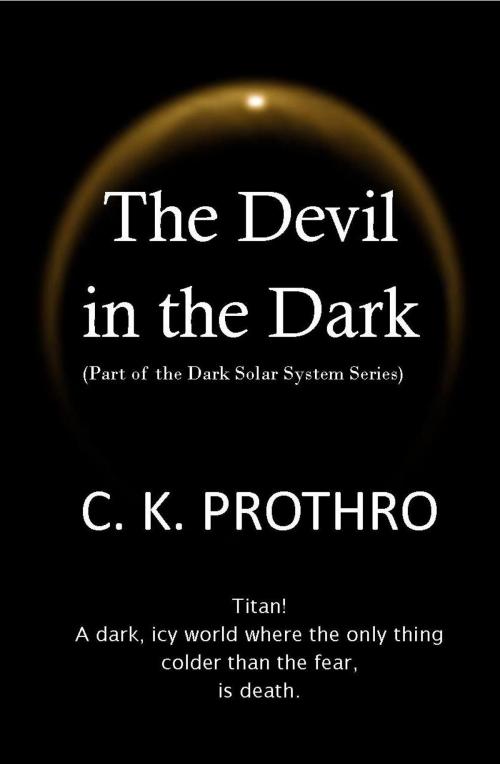 Cover of the book The Devil in the Dark by C. K. Prothro, Dark Solar System Series