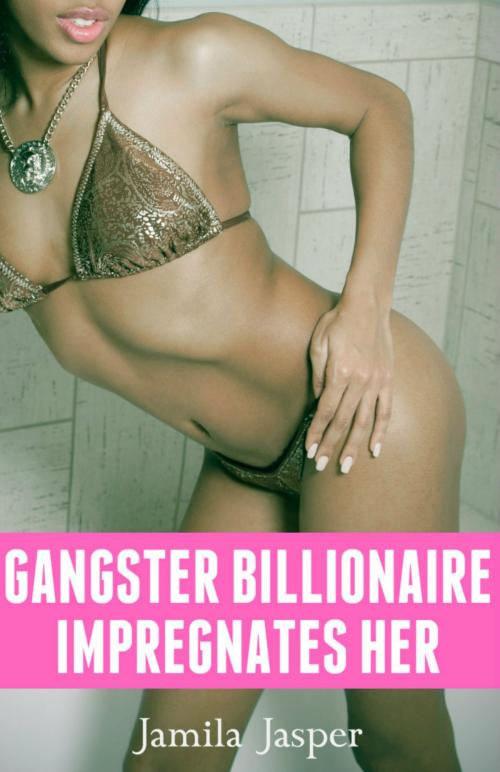 Cover of the book Gangster Billionaire Impregnates Her by Jamila Jasper, Jamila Jasper Publishing