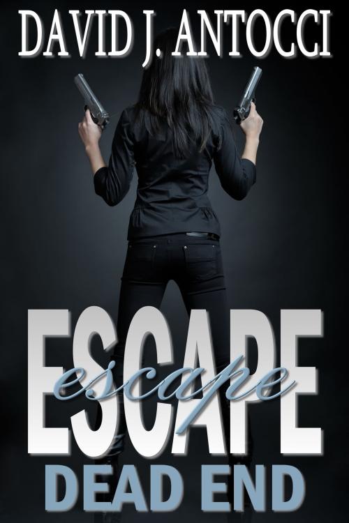 Cover of the book Escape Dead End by David J Antocci, David J Antocci
