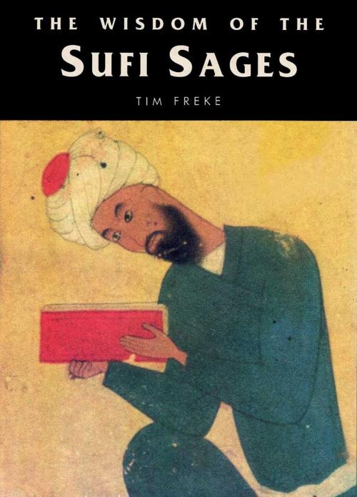 Cover of the book The Wisdom of the Sufi Sages by Tim Freke, Tim Freke