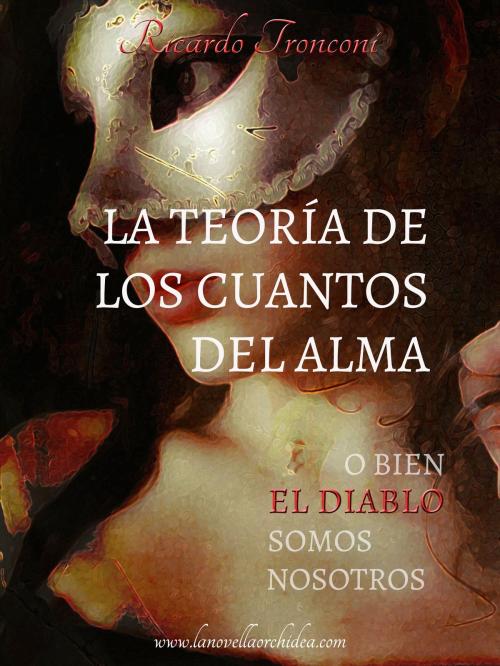 Cover of the book La teoría de los cuantos del alma, o bien el Diablo somos nosotros by Ricardo Tronconi, Ricardo Tronconi