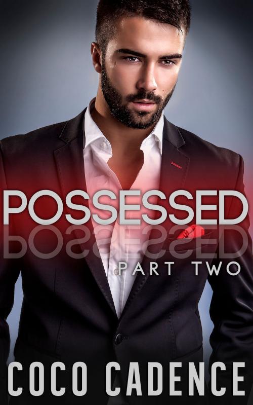 Cover of the book Possessed - Part Two by Coco Cadence, Coco Cadence