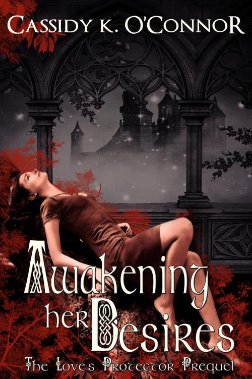 Cover of the book Awakening Her Desires by Cassidy K. O'Connor, Celtic Hearts Press