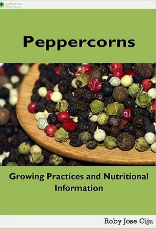 Cover of the book Peppercorns by Roby Jose ciju, AGRIHORTICO PUBLISHING