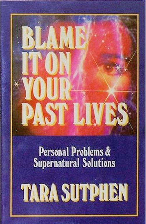 Cover of the book Blame It On Your Past Lives by Tara Sutphen, Crossroad Press