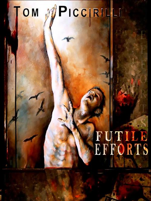 Cover of the book Futile Efforts by Tom Piccirilli, Crossroad Press